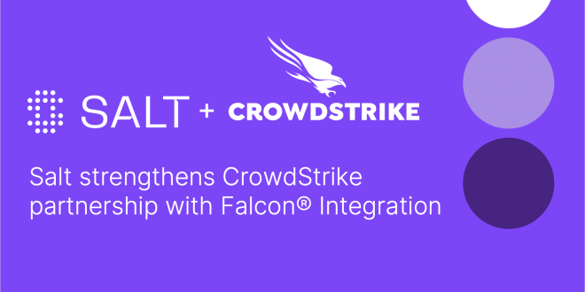 CrowdStrike Salt Integration Salt Security strengthens CrowdStrike partnership with new integration